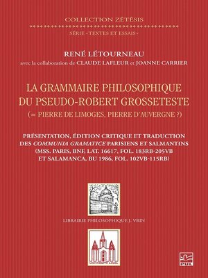 cover image of La grammaire philosophique du Pseudo-Robert Grosseteste (Pierre de Limoges, Pierre d'Auvergne ?). Présentation, édition et traduction des Communia parisiens et salmantins